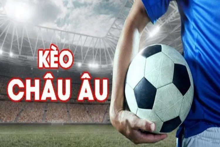 Giải mã khái niệm kèo Châu Âu